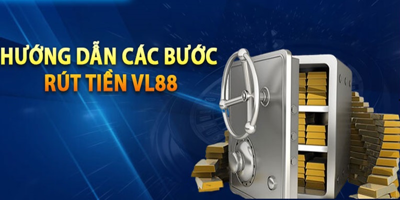 Thực hiện rút tiền từ VL88 dễ dàng 