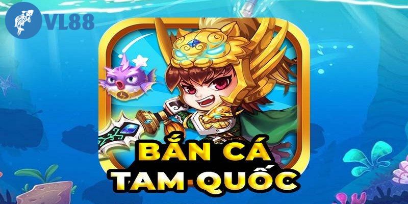 Những thông tin tổng quan về game bắn cá Tam Quốc