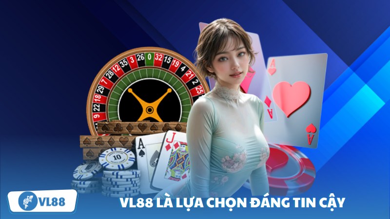 VL88 là một sự lựa chọn đáng tin cậy